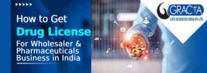 How to Get Drug License For Pharmaceuticals Business in India - Gracia Lifesciences